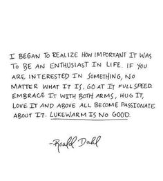 a handwritten quote on white paper with the words, i begin to relize how important it was to be an enthusiast in life if you are interested