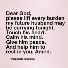 a quote that reads dear god, please lift every burden my future husband may be carrying tonight