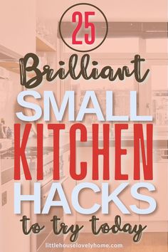 the words 25 brilliant small kitchen hacks to try today in black and white text