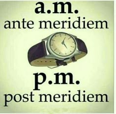 an image of a watch with the words'am anti meridiem p m post meridiem '