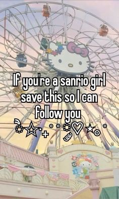 a ferris wheel that says if you're a sanrio girl save this so i can