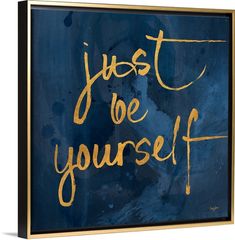 the words just be yourself are painted on a blue background with gold foil lettering that says,'just be yourself '