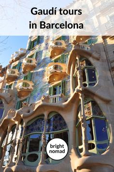 a building with windows and balconies in barcelona, spain text reads gaudi tours in barcelona bright nomad