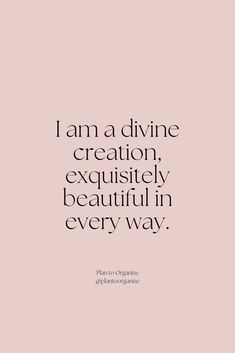 the quote i am a divine creation, exquisitely beautiful in every way