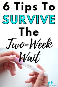 two hands holding an electronic device with the text 6 tips to survive the two - week wait