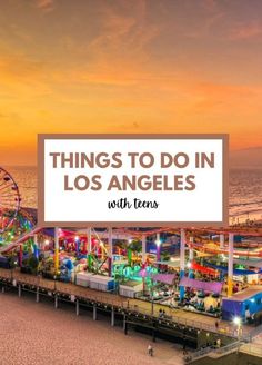 an amusement park and ferris wheel with the words things to do in los angeles with teens