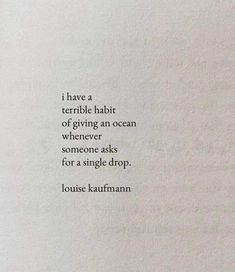 a poem written in black on top of a piece of paper with the words, i have a terrible habit of giving an ocean whenever someone asks for a single drop