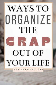 a bed with the words ways to organize the crap out of your life on it