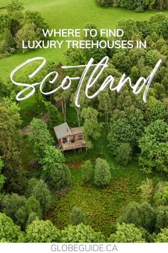 a house surrounded by trees with the words where to find luxury treehouses in scotland