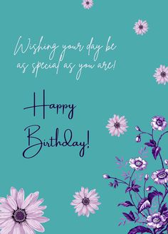 a happy birthday card with flowers on the front and blue background, says wishing your day as special as you are