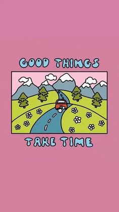 a pink t - shirt with an image of a car driving down the road that says, good things take time