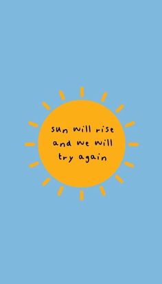 the sun will rise and we will try again on blue background with text written in yellow