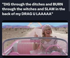 a woman in a pink car with the caption'dig through the ditchs and burn through the witches and slam in the back of my drag u laaaaaaaa