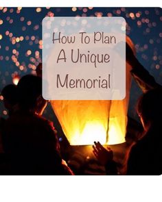 people looking at a sky lantern with the words how to plan a unique memorial written on it