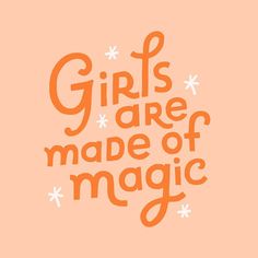 the words girls are made of magic on an orange background