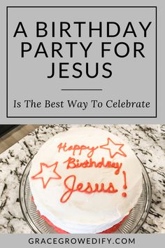 a birthday cake for jesus is the best way to celebrate