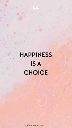 the words happiness is a choice on a pink and white background