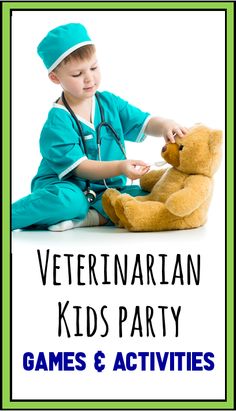 a young boy in scrubs playing with a teddy bear and the words veterinaian kids party games & activities