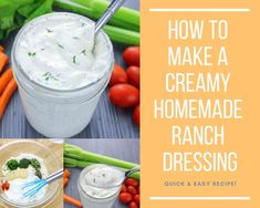 how to make a creamy homemade ranch dressing with fresh vegetables in the background and text overlay