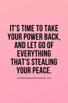 the quote it's time to take your power back, and let go of everything that's stealing your peace