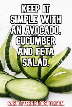 cucumber and feta salad with the words keep it simple with an avocado, cucumber and feta salad