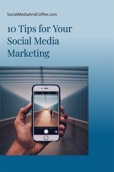 a person holding up a cell phone with the text 10 tips for your social media marketing