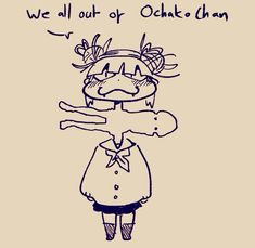 a drawing of a girl with an angry look on her face and the words, we all out of okie chan