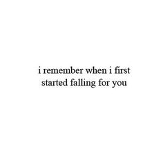 the words i remember when i first started falling for you