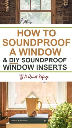 a window with the words how to soundproof a window and diy soundproof windows