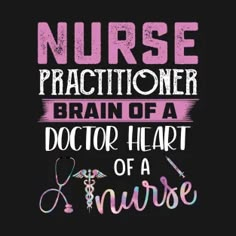 a nurse quote on a black background with pink and white lettering that says, nurse practicener brain of a doctor heart of a nurse