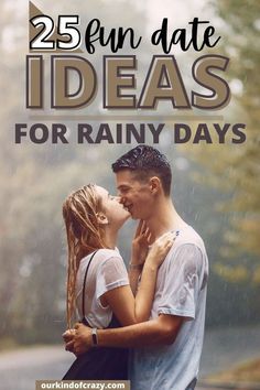 a couple kissing each other with the text 25 fun date ideas for rainy days