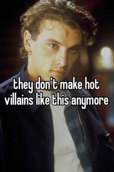 a man with the words they don't make hot villain like this anymore