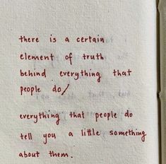 a piece of paper with writing on it that says there is a certain element of truth behind everything that people do