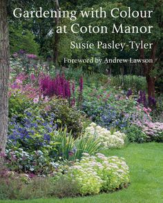 gardening with color at coton manor by susan pasley - tyler, forward