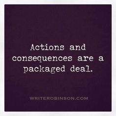 a quote that says actions and consequents are a packaged deal written in white