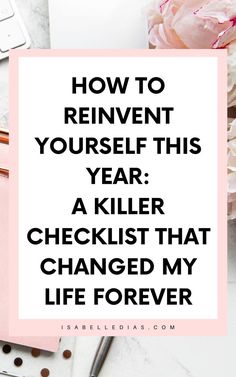 How to reinvent yourself this year: a killer checklist that changed my life forever. website isabelledias.com Time Management Activities, Reinventing Yourself, Becoming Her, How To Be More Organized, Finding Purpose In Life, Tips To Be Happy, Personal Growth Motivation, Personal Growth Plan