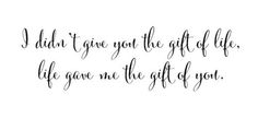 a handwritten quote that says, i didn't give you the gift of life