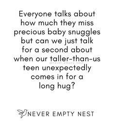 a quote that reads, everyone talks about how much they miss precious baby snuggles but