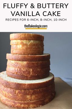 a stack of fluffy and buttery vanilla cake recipe for 6 - inch, 8 - inch cakes