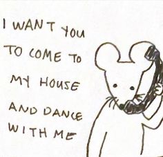 a drawing of a mouse talking on a phone with the caption i want you to come to my house and dance with me