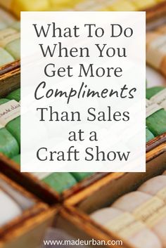 trays filled with macaroni and cheese next to the words what to do when you get more compliments than sales at a craft show