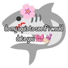 a shark with a flower on its head and the words do my quiz to see if i