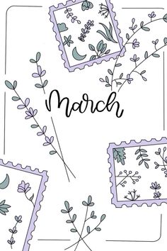 the words march written in black and white ink on top of stamps with flowers, leaves and