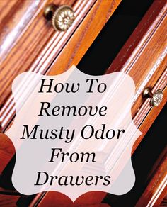 an old dresser with the words how to remove musty odor from drawers on it