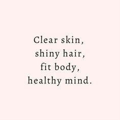 the words clear skin, shiny hair, fit body, healthy mind