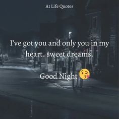 an image of a street at night with the words i've got you and only you in my heart, sweet dreams good night