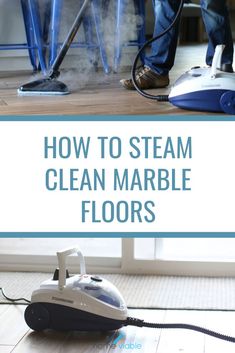 a person using a steam mop on the floor with text overlay that reads how to steam clean marble floors