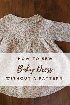 a baby dress with the words how to sew baby dress without a pattern on it