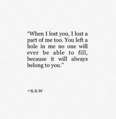 a quote that says, when i lost you, i lost a part of me to you