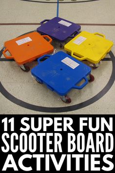 there are four different colored children's toys on the floor with text that reads, 11 super fun scooter board activities